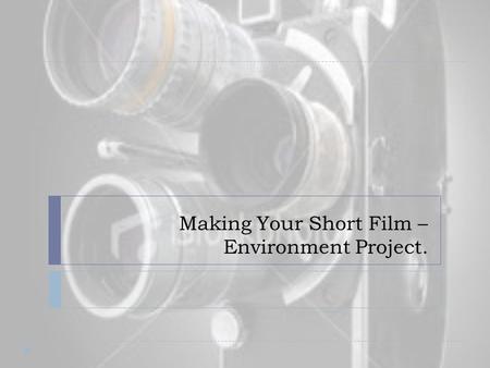 Making Your Short Film – Environment Project.. Task  Create a short film that illustrates environmental issues in Boroondara and considers the question: