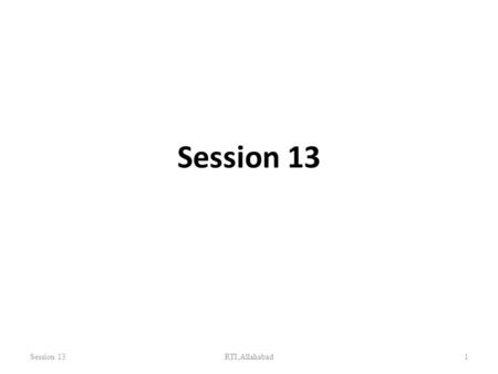 Session 13 RTI,Allahabad 1. Learning Objective At the end of session, the participants should understand the underlying objectives of the VLC System Session.