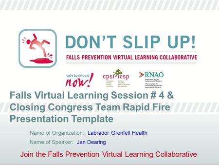 Join the Falls Prevention Virtual Learning Collaborative Falls Virtual Learning Session # 4 & Closing Congress Team Rapid Fire Presentation Template Name.