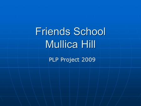 Friends School Mullica Hill PLP Project PLP Project Goals To model and encourage the use of 21st Century skills and digital technologies To model.