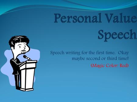 Speech writing for the first time. Okay maybe second or third time! (Magic Color: Red)