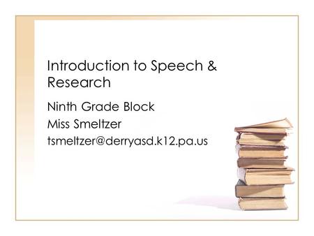 Introduction to Speech & Research Ninth Grade Block Miss Smeltzer