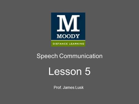 Speech Communication Lesson 5 Prof. James Lusk. Lesson 5.