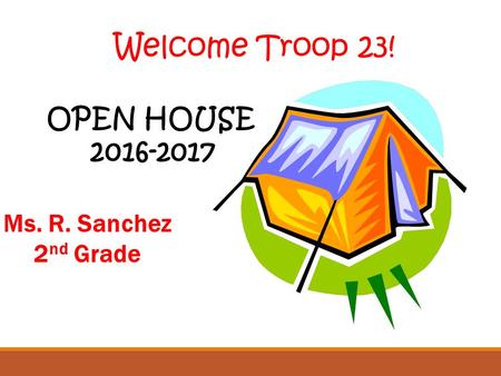 Ms. R. Sanchez 2 nd Grade OPEN HOUSE Welcome Troop 23!