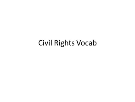 Civil Rights Vocab. Black Power African American movement seeking unity and self- reliance.