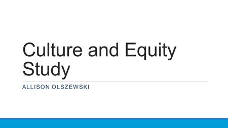 Culture and Equity Study ALLISON OLSZEWSKI. Orange County Public Schools (OCPS) Total Number of Students WhiteBlackOther Hispanic 179, 04064%28%8% 67%