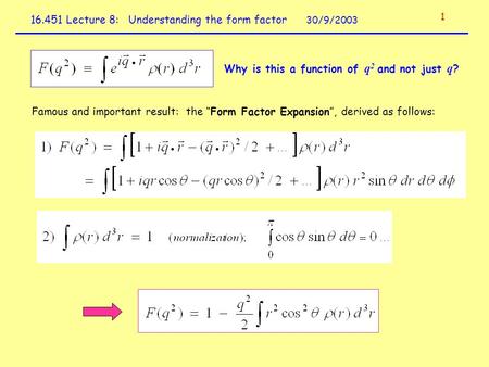 Lecture 8: Understanding the form factor 30/9/ Why is this a function of q 2 and not just q ? Famous and important result: the “Form Factor.