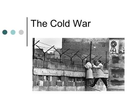 The Cold War. Development of the Cold War United States U.S. thought that Soviet expansion would spread communism throughout the world. They saw the Soviet.