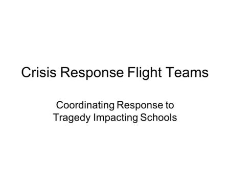 Crisis Response Flight Teams Coordinating Response to Tragedy Impacting Schools.