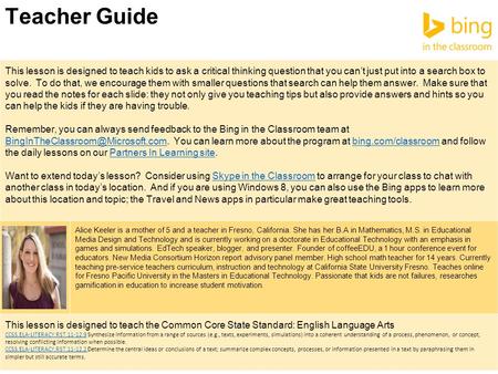 Teacher Guide This lesson is designed to teach kids to ask a critical thinking question that you can’t just put into a search box to solve. To do that,