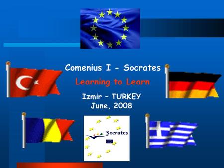 Comenius I - Socrates Learning to Learn Izmir – TURKEY June, 2008.