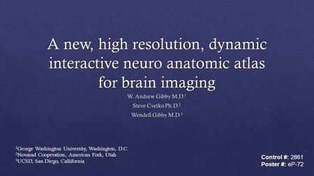 1 George Washington University, Washington, D.C. 2 Novarad Cooperation, American Fork, Utah 3 UCSD, San Diego, Callifornia Control #: 2861 Poster #: eP-72.