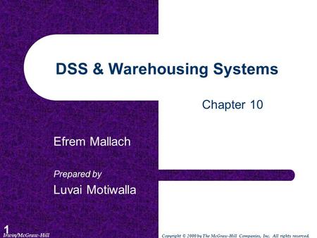 1 DSS & Warehousing Systems Efrem Mallach Prepared by Luvai Motiwalla Chapter 10 Irwin/McGraw-Hill Copyright © 2000 by The McGraw-Hill Companies, Inc.