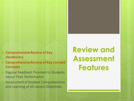 Review and Assessment Features  Comprehensive Review of Key Vocabulary  Comprehensive Review of Key Content Concepts  Regular Feedback Provided to Students.