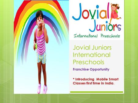 Jovial Juniors International Preschools Franchise Opportunity * Introducing Mobile Smart Classes first time in India.