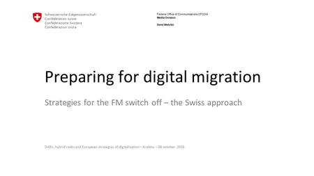 Federal Office of Communications OFCOM Media Division DAB+, hybrid radio and European strategies of digitalization – Kraków – 06 october 2016 René Wehrlin.