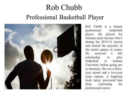 Rob Chubb Professional Basketball Player Rob Chubb is a former professional basketball player. He played for German team Giessen 46er ’ s during the