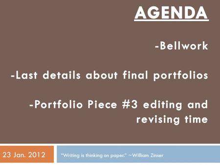 “Writing is thinking on paper.” ~William Zinser 23 Jan