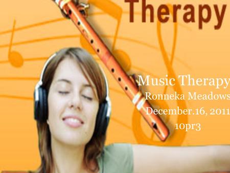 Music Therapy Ronneka Meadows December.16, pr3.