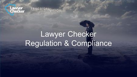 Lawyer Checker Regulation & Compliance. Chris Harris – Practical Vision Update: Recent Risk and Compliance Changes.