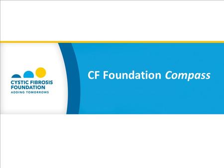 CF Foundation Compass. Insurance is expensive Treatments are costly Health care coverage is variable Families are either unaware of the resources available.