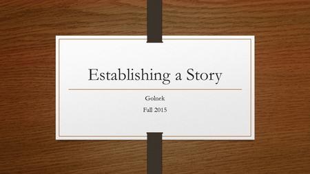 Establishing a Story Golnek Fall Plot Definition: term used to describe the events that make up a story or the main part of a story 1. Events relate.