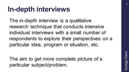 In-depth interviews The in-depth interview is a qualitative research technique that conducts intensive individual interviews with a small number of respondents.