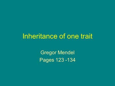 Inheritance of one trait Gregor Mendel Pages