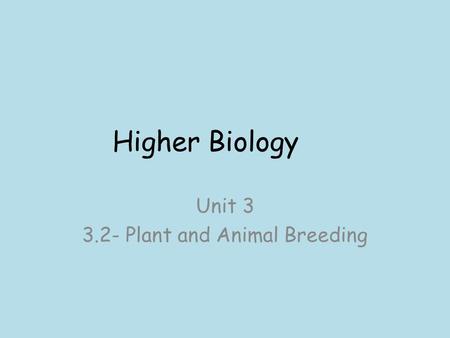 Higher Biology Unit Plant and Animal Breeding.