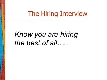 The Hiring Interview Know you are hiring the best of all…..