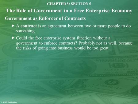 CHAPTER 3: SECTION 5 The Role of Government in a Free Enterprise Economy Government as Enforcer of Contracts A contract is an agreement between two or.