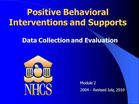 Positive Behavioral Interventions and Supports Data Collection and Evaluation Module – Revised July, 2010.