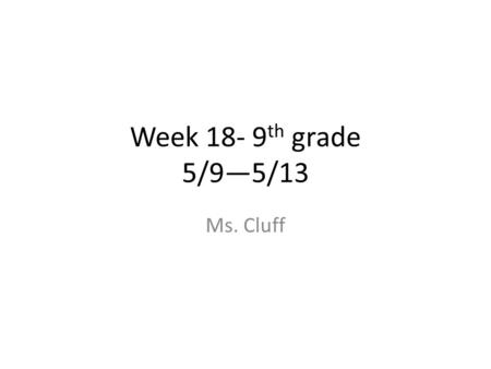 Week th grade 5/9—5/13 Ms. Cluff. (32L) Do Now- Cinquain Poems Write the following definition, formula, and TWO Cinquain poems of your own. Look.