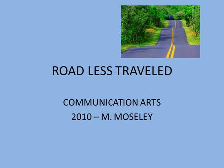 ROAD LESS TRAVELED COMMUNICATION ARTS 2010 – M. MOSELEY.