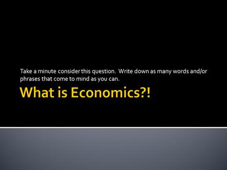 Take a minute consider this question. Write down as many words and/or phrases that come to mind as you can.