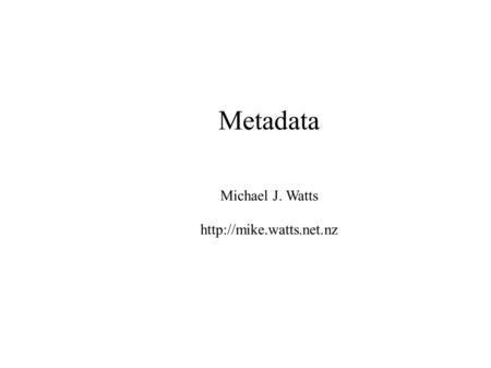 Metadata Michael J. Watts