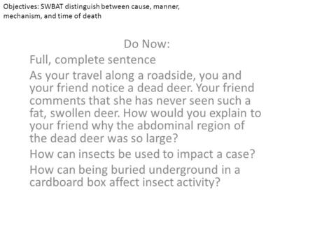 Do Now: Full, complete sentence As your travel along a roadside, you and your friend notice a dead deer. Your friend comments that she has never seen such.