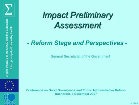 © OECD A joint initiative of the OECD and the European Union, principally financed by the EU Impact Preliminary Assessment - Reform Stage and Perspectives.