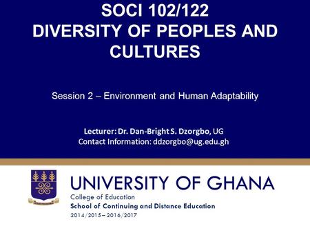 College of Education School of Continuing and Distance Education 2014/2015 – 2016/2017 SOCI 102/122 DIVERSITY OF PEOPLES AND CULTURES Session 2 – Environment.