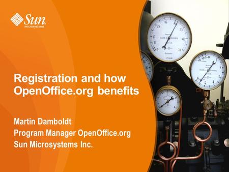 1 Registration and how OpenOffice.org benefits Martin Damboldt Program Manager OpenOffice.org Sun Microsystems Inc. 1.