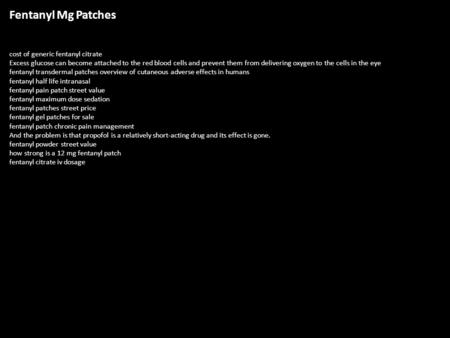 Fentanyl Mg Patches cost of generic fentanyl citrate Excess glucose can become attached to the red blood cells and prevent them from delivering oxygen.