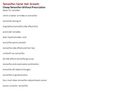 Tamoxifen Facial Hair Growth Cheap Tamoxifen Without Prescription doses for nolvadex which is better arimidex or tamoxifen tamoxifen during trt long before.