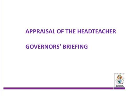 APPRAISAL OF THE HEADTEACHER GOVERNORS’ BRIEFING.