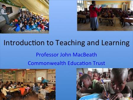 Foundations of Teaching and Learning Course 1: Introduction Week 3: How Good is My Classroom? Lecture 3.1: What is a good school?