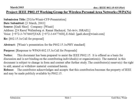 Doc.: IEEE /151r1 Submission March 2003 Gadi Shor, WisairSlide 1 Project: IEEE P Working Group for Wireless Personal Area Networks (WPANs)