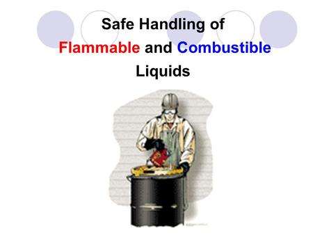 Safe Handling of Flammable and Combustible Liquids.