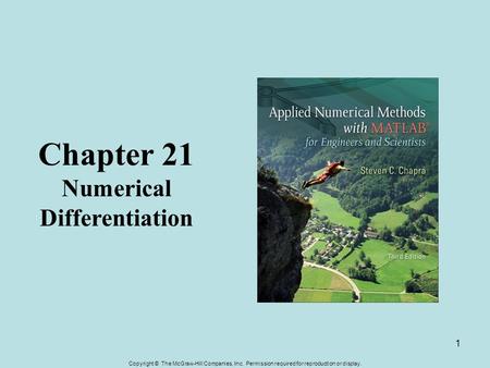 Copyright © The McGraw-Hill Companies, Inc. Permission required for reproduction or display. 1 Chapter 21 Numerical Differentiation.