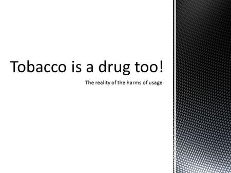 The reality of the harms of usage. Addictiveness of nicotine. Dangers of flavored tobacco. Definition of cigarillos/little cigars.