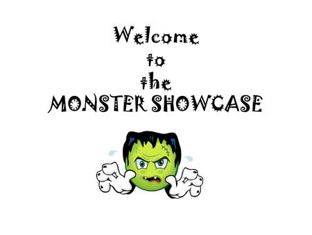 Welcome to the MONSTER SHOWCASE. Monster Trivia Quiz Number your whiteboard from 1-10 Silently identify the character on the screen by writing the name.