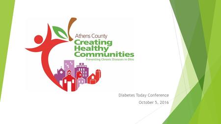 Diabetes Today Conference October 5, History  Established in 2001, maintained with the Creating Healthy Communities grant administered by the Athens.